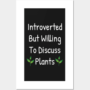 Introverted But Willing To Discuss Plants Posters and Art